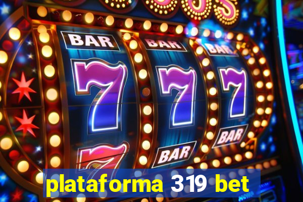 plataforma 319 bet